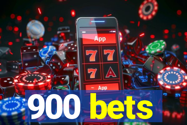 900 bets